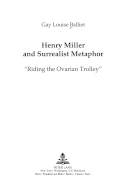 Henry Miller and surrealist metaphor : "riding the ovarian trolley"