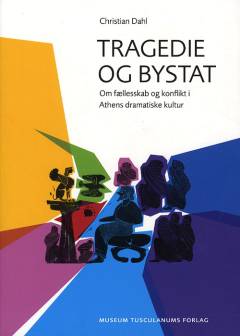 Tragedie og bystat : om fællesskab og konflikt i Athens dramatiske kultur