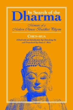 In search of the Dharma : memoirs of a modern Chinese Buddhist pilgrim