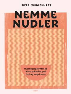 Nemme nudler : hverdagsopskrifter på udon, yakisoba, pad thai og meget mere