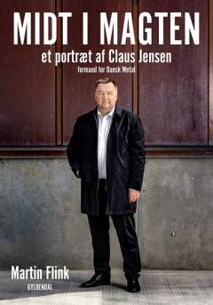 Midt i magten : et portræt af Claus Jensen