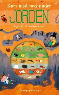 Kom med ned under jorden : rejs ind til Jordens kerne! : en søg og find bog