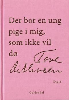 Der bor en ung pige i mig, som ikke vil dø : digte i udvalg