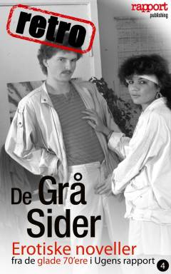 De grå sider - retro. Vol. 4 : Erotiske noveller fra de glade 70'ere i Ugens rapport