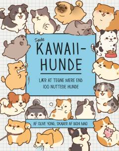 Søde kawaii-hunde : lær at tegne mere end 100 nuttede hunde