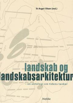 Landskab og landskabsarkitektur : en antologi om tidens tanker