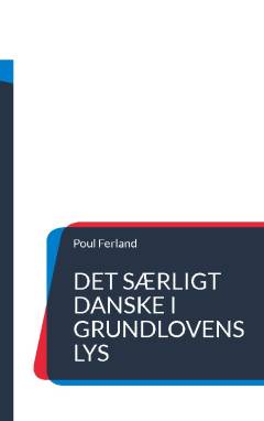 Det særligt danske i Grundlovens lys : et kritisk essay om "danske værdier" i idéhistorisk perspektiv