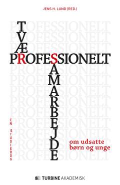 Tværprofessionelt samarbejde om udsatte børn og unge : en studiebog