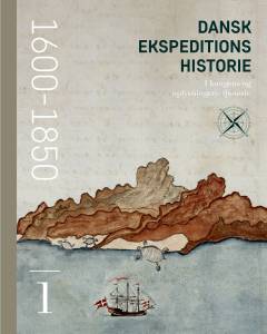 Dansk ekspeditionshistorie. 1 : I kongens og oplysningens tjeneste : 1600-1850