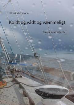 Koldt og vådt og væmmeligt : scener fra et sejlerliv