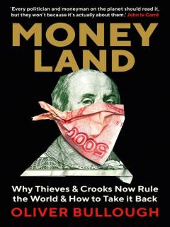 Moneyland : Why thieves & crooks now rule the world & how to take it back