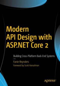 Modern API design with ASP.NET Core 2 : building cross-platform back-end systems