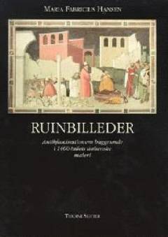 Ruinbilleder : antikfascinationens baggrunde i 1400-tallets italienske maleri