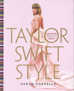 Taylor Swift style : fashion through the eras