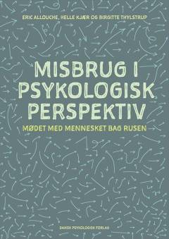Misbrug i psykologisk perspektiv : mødet med mennesket bag rusen