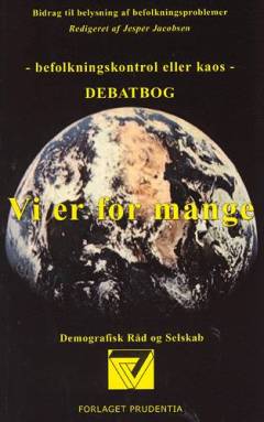 Vi er for mange : befolkningskontrol eller kaos : bidrag til belysning af befolkningsproblemer : social demografi