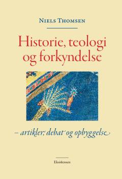 Historie, teologi og forkyndelse : artikler, debat og opbyggelse