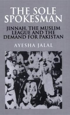 The sole spokesman : Jinnah, the Muslim League and the demand for Pakistan