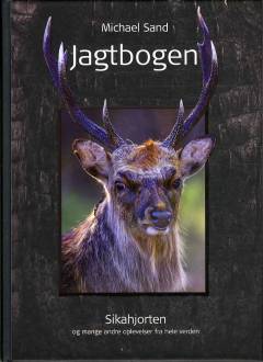 Jagtbogen. Årgang 2014 : Sikahjorten og mange andre oplevelser fra hele verden