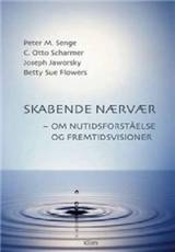 Skabende nærvær : at gå ind i nuet for at forme fremtiden