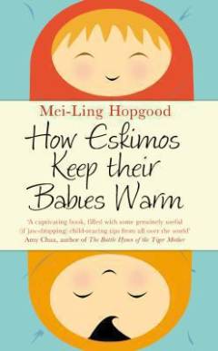 How Eskimos keep their babies warm : parenting wisdom from around the world