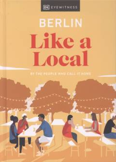 Berlin like a local : by the people who call it home