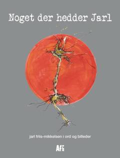 Noget der hedder Jarl : Jarl Friis-Mikkelsen i ord og billeder