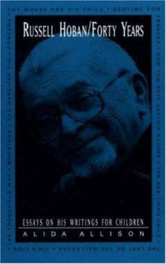 Russell Hoban : forty years : essays on his writings for children
