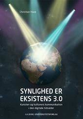 Synlighed er eksistens 3.0 : kunsten og kulturens kommunikation i den digitale tidsalder