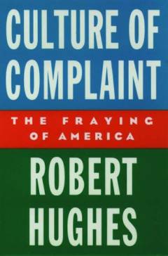 Culture of complaint : the fraying of America