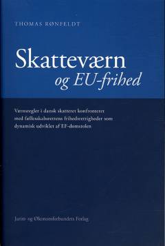 Skatteværn og EU-frihed : værnsregler i dansk skatteret konfronteret med fællesskabsrettens frihedsrettigheder som dynamisk udviklet af EF-domstolen
