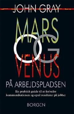 Mars og venus på arbejdspladsen : en praktisk guide til at forbedre kommunikationen og opnå resultater på jobbet
