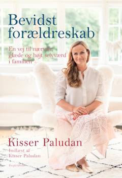 Bevidst forældreskab : en vej til nærvær, glæde og højt selværd i familien