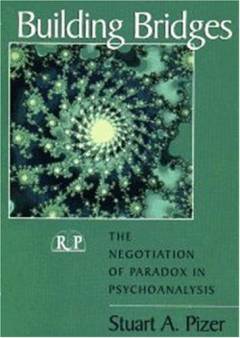 Building bridges : the negotiation of paradox in psychoanalysis