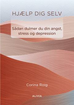Hjælp dig selv : sådan dulmer du din angst, stress og depression