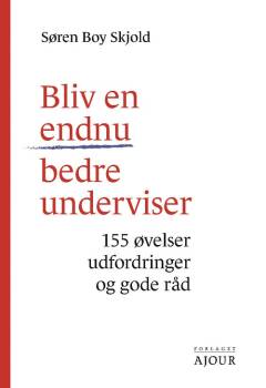 Bliv en endnu bedre underviser : 155 øvelser, udfordringer og gode råd