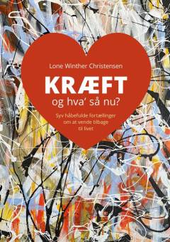 Kræft og hva' så nu? : syv håbefulde fortællinger om at vende tilbage til livet
