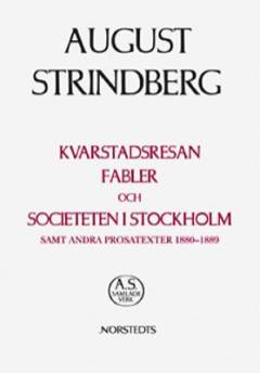 August Strindbergs samlade verk. 18 : Kvarstadsresan, Fabler och Societeten i Stockholm samt andra prosatexter 1880-1889