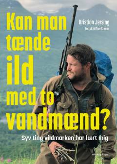 Kan man tænde ild med to vandmænd? : syv ting vildmarken har lært mig