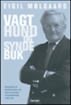 Vagthund og syndebuk : personlig beretning om finanskrisen i Danmark 1987-1995