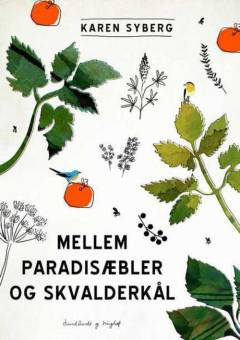Mellem paradisæbler og skvalderkål : året rundt i min have