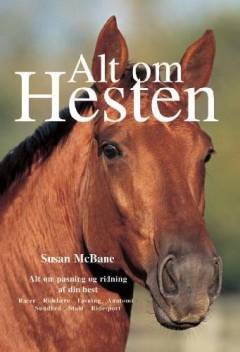 Alt om hesten : alt om pasning og ridning af din hest