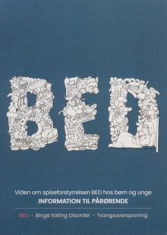 BED : viden om spiseforstyrrelsen BED hos børn og unge : information til pårørende : BED, binge eating disorder, tvangsoverspisning