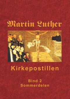Martin Luthers kirkepostil. Bind 2 : Sommerdelen : påske til sidste søndag i trinitatis