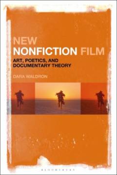 New nonfiction film : art, poetics, and documentary theory