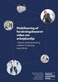 Mobilisering af forskningsbaseret viden om arbejdsmiljø : bedre sammenhæng mellem forskning og praksis
