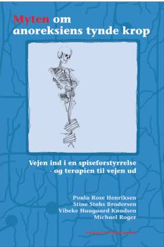 Myten om anoreksiens tynde krop : vejen ind i en spiseforstyrrelse - og terapien til vejen ud
