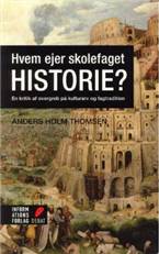 Hvem ejer skolefaget historie? : en kritik af overgreb på kulturarv og fagtradition