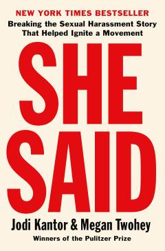 She said : Breaking the Sexual Harassment Story That Helped Ignite a Movement