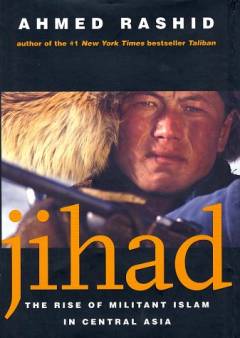Jihad : the rise of militant Islam in Central Asia